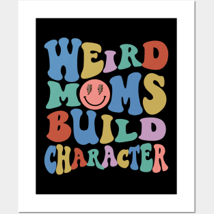 Weird Moms Build Character Mothers Day Posters and Art